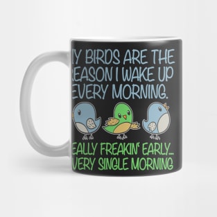 My Birds Reason Wake Up Morning Bird Lovers Birds Mug